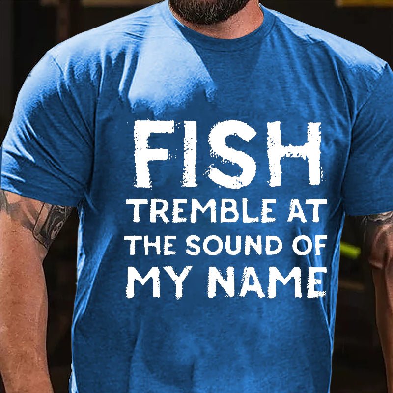 Fish Tremble At The Sound Of My Name Cotton T-shirt-Maturelion