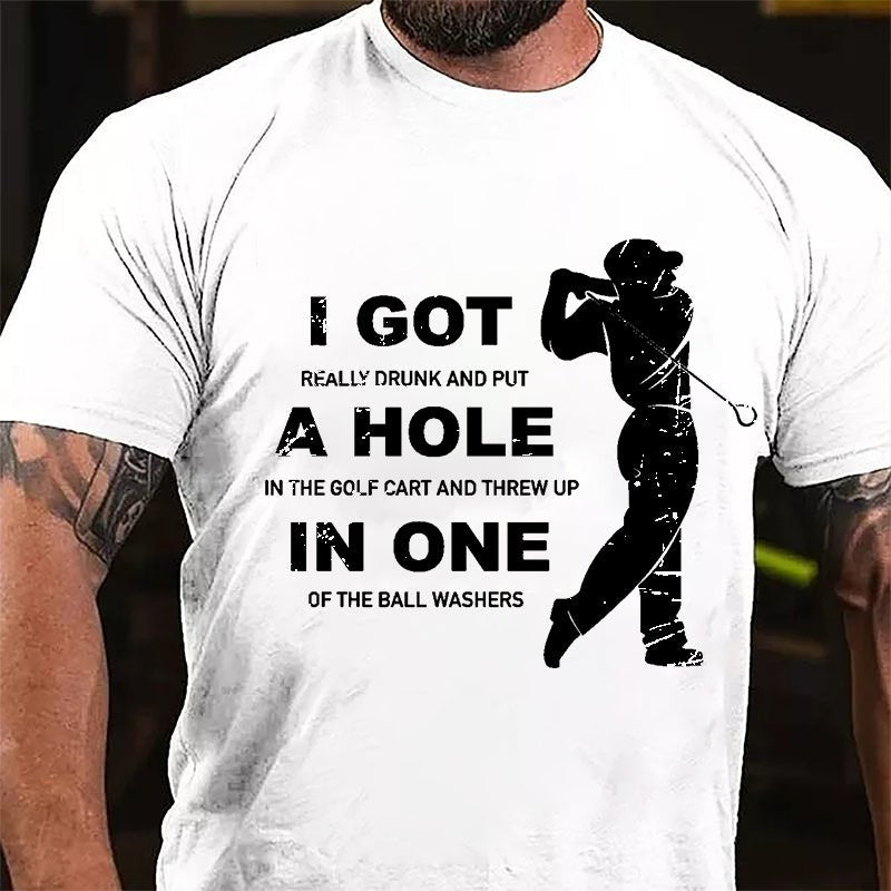 I Got Really Drunk And Put A Hole In The Golf Cart And Threw Up In One Of The Ball Washers Cotton T-shirt-Maturelion