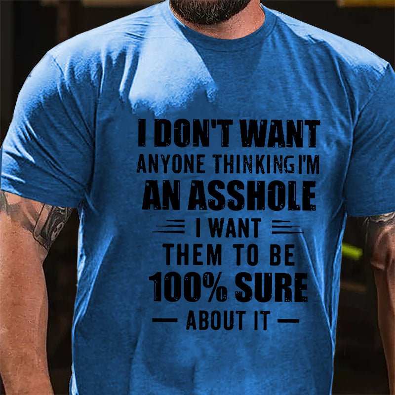 Maturelion I Don't Want Anyone Thinking I'm An Asshole I Want Them To Be 100% Sure About It Unisex Cotton T-shirt -Maturelion