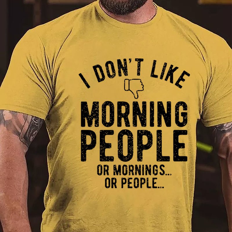 I Don't Like Morning People Or Mornings Or People Men's Cotton T-shirt-Maturelion