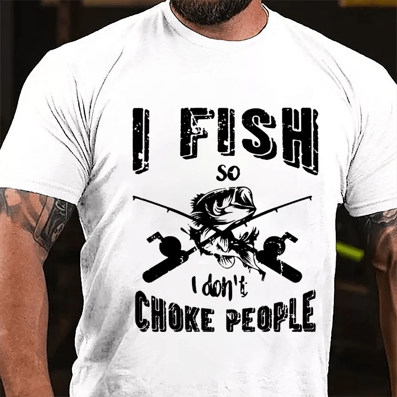 I Fish So I Don't Choke People Cotton T-shirt-Maturelion