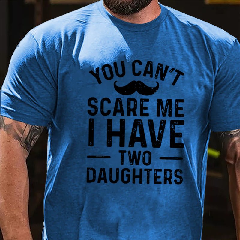 Men's You Can't Scare Me I Have Two Daughters Cotton T-shirt-Maturelion