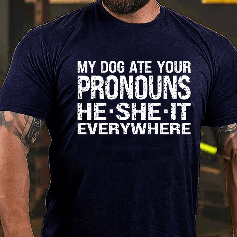 My Dog Ate Your Pronouns He She It Everywhere Cotton T-shirt (Free Customization)-Maturelion