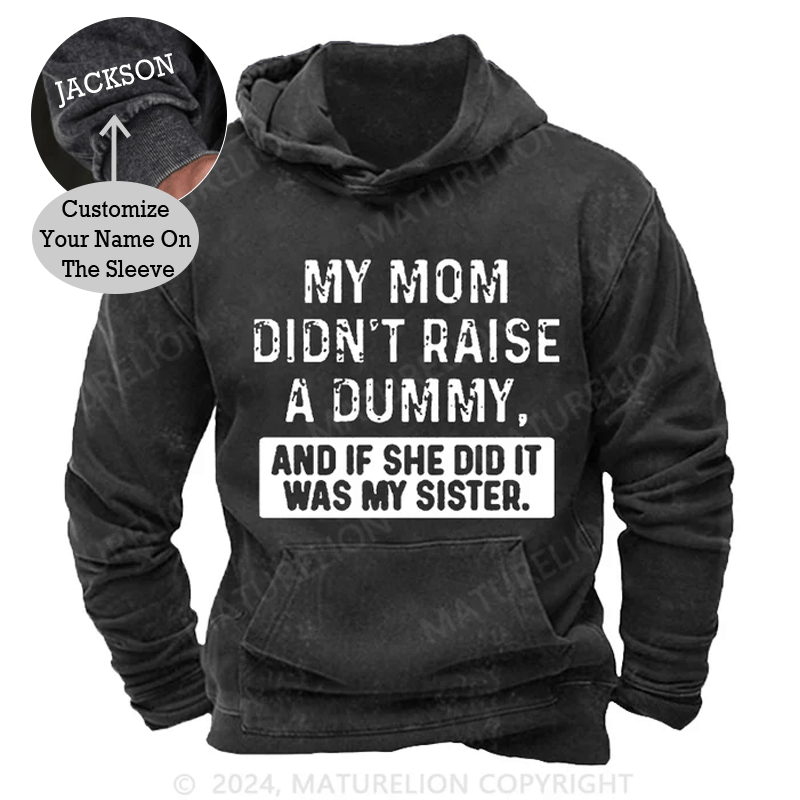 Maturelion My Mom Didn't Raise A Dummy, And If She Did It Was My Sister DTG Printing Washed Custom Hoodie
