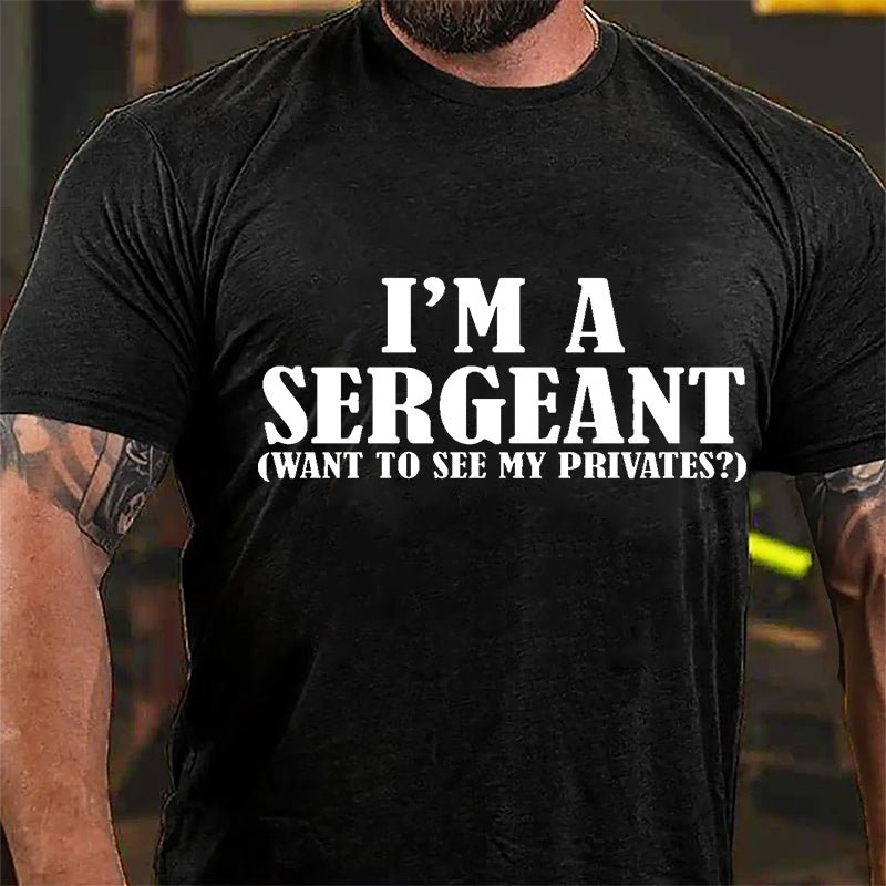 I'm A Sergeant (Want To See My Privates) Cotton T-shirt-Maturelion