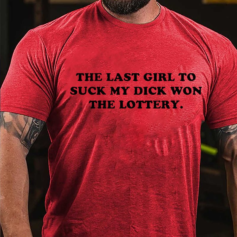 The Last Girl To Suck My Dick Won The Lottery Cotton T-shirt-Maturelion