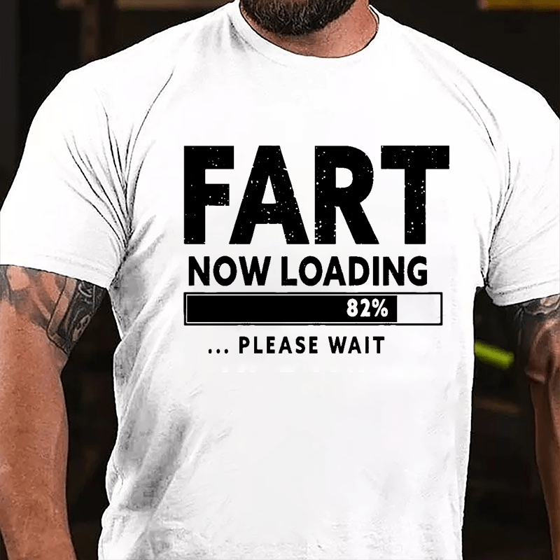 Fart Now Loading 82% Please Wait Cotton T-shirt-Maturelion