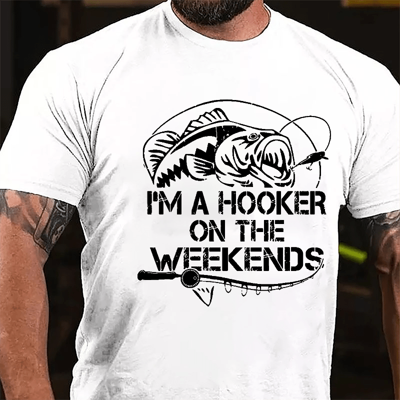 I'm A Hooker On The Weekends Funny Fishing Cotton T-shirt-Maturelion