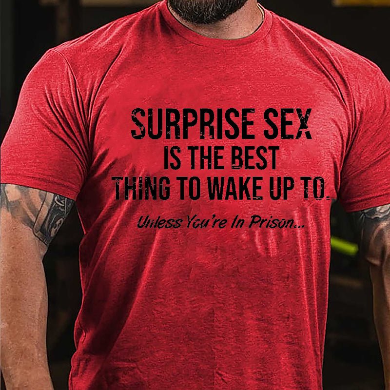 Surprise Sex Is The Best Thing To Wake Up To Unless You're In Prison Cotton T-shirt-Maturelion