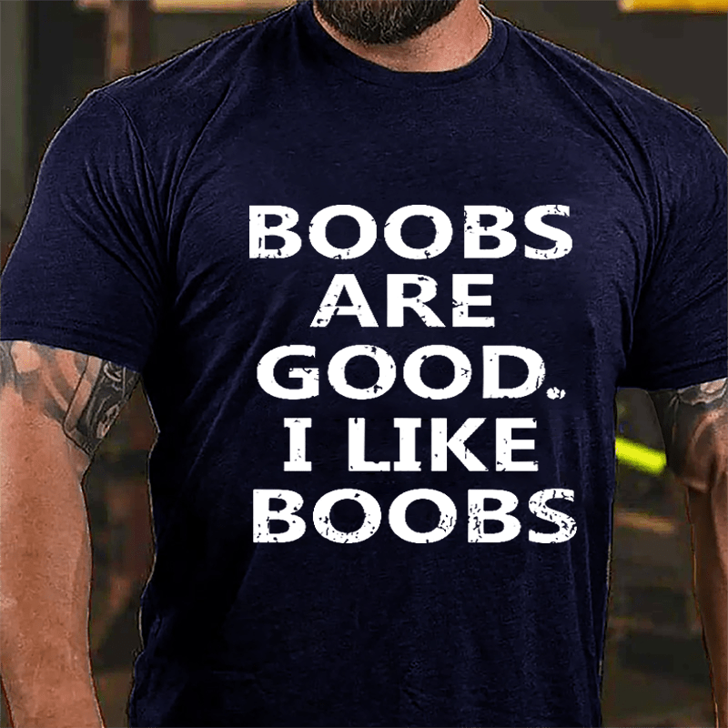 Boobs Are Good I Like Boobs Cotton T-shirt-Maturelion