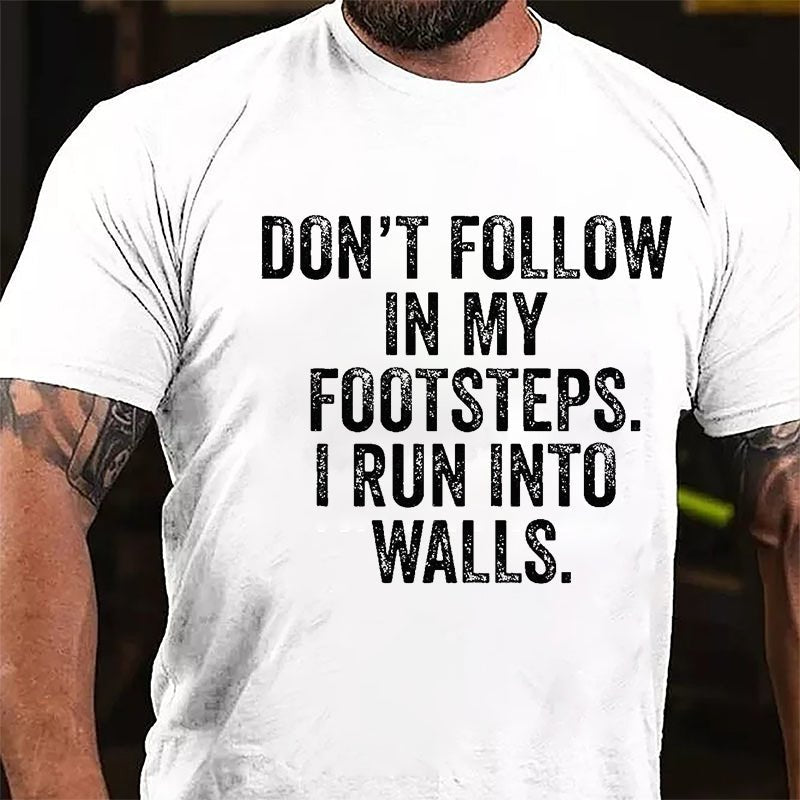 Don't Follow In My Footsteps I Run Into Walls Humorous Cotton T-shirt-Maturelion