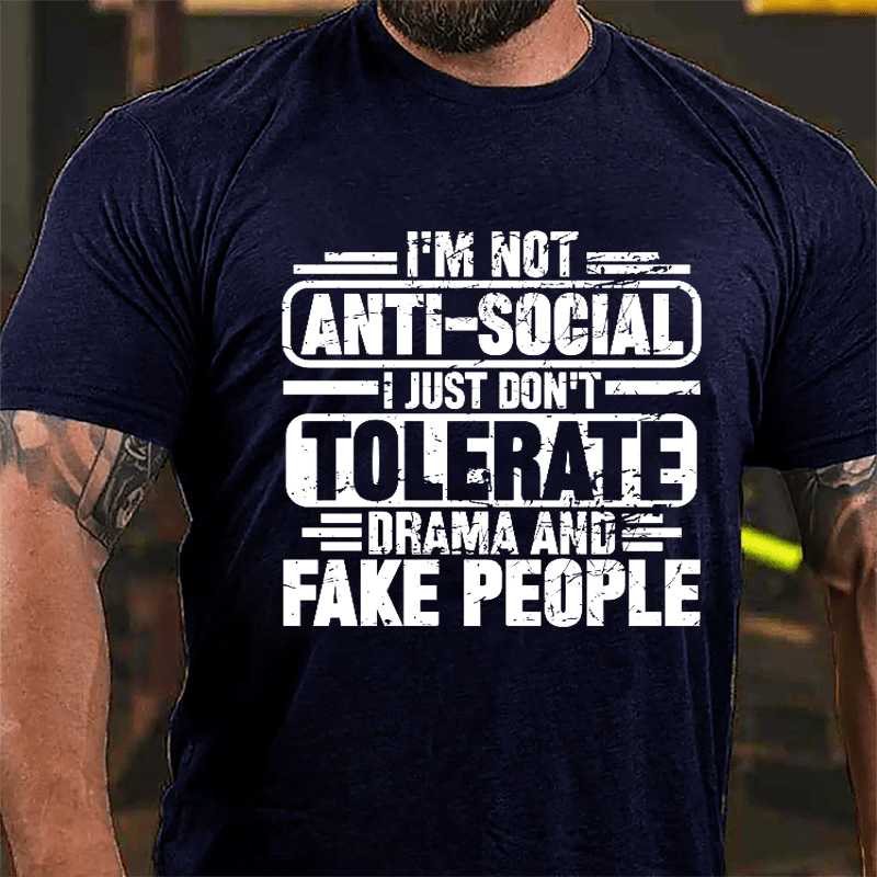 I'm Not Anti-social I Just Don't Tolerate Drama And Fake People Cotton T-shirt-Maturelion