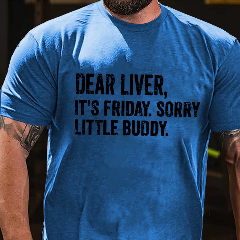 Dear Liver It's Friday Sorry Little Buddy Cotton T-shirt-Maturelion