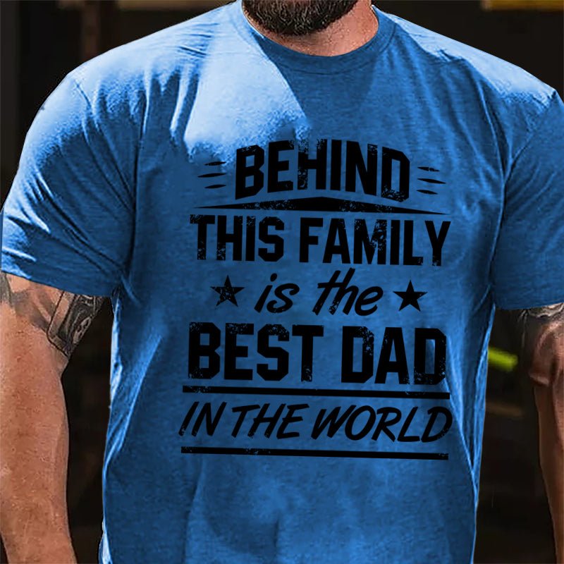 Behind This Family Is The Best Dad In The World Cotton T-shirt-Maturelion