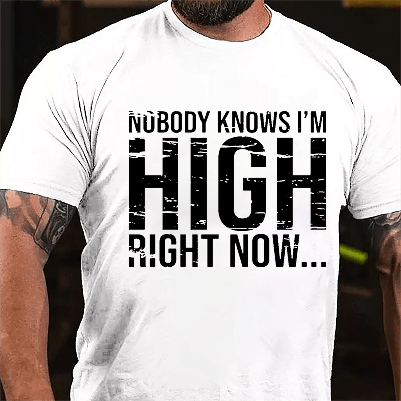 Nobody Knows I'm High Right Now Cotton T-shirt-Maturelion
