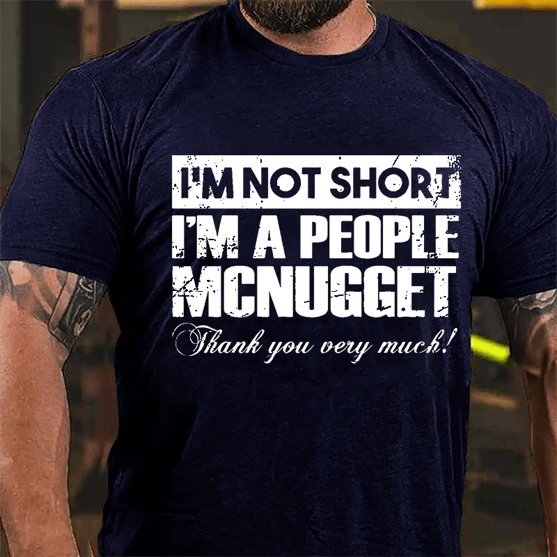 I'm Not Short I'm A People McNugget Thank You Very Much Cotton T-shirt-Maturelion