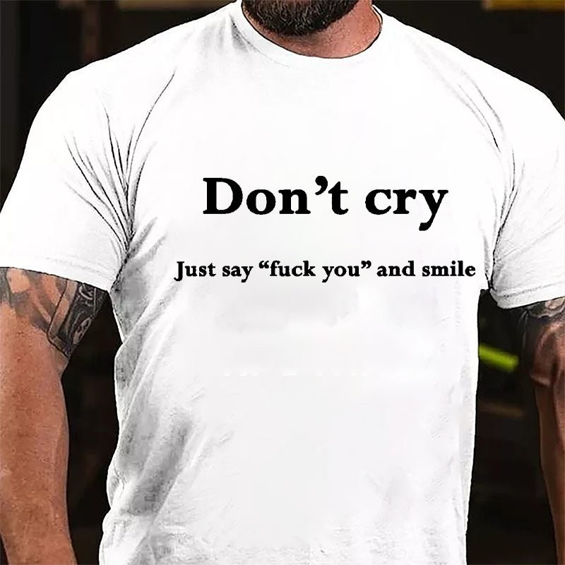 Don't Cry Just Say "Fuck You" And Smile Cotton T-shirt-Maturelion
