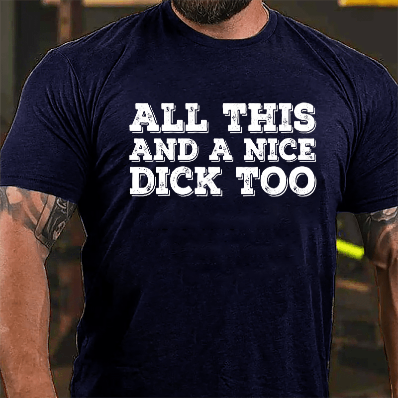 All This And A Nice Dick Too Cotton T-shirt-Maturelion