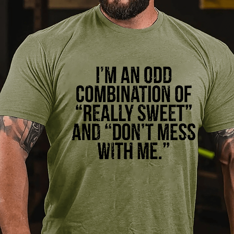 I'm An Odd Combination Of "Really Sweet" And "Don't Mess With Me" Cotton T-shirt-Maturelion