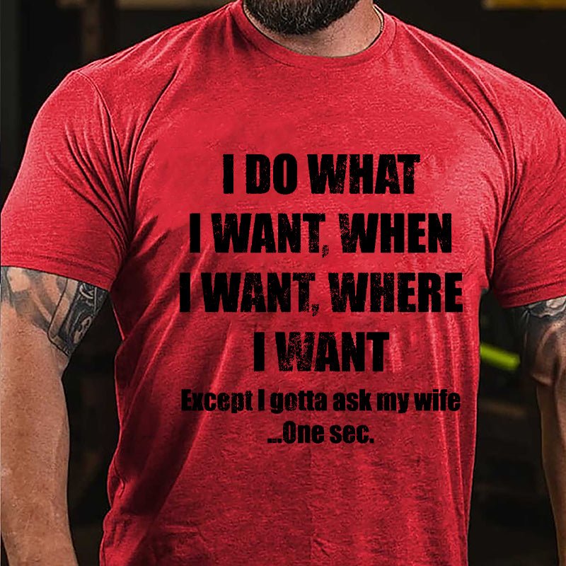 I Do What I Want When I Want Where I Want Funny Cotton T-shirt-Maturelion