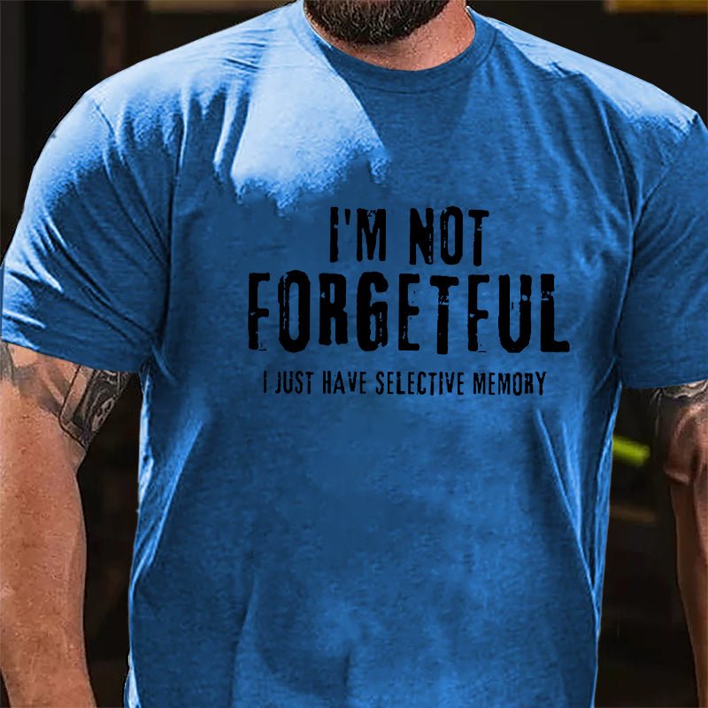I'm Not Forgetful I Just Have Selective Memory Cotton T-shirt-Maturelion