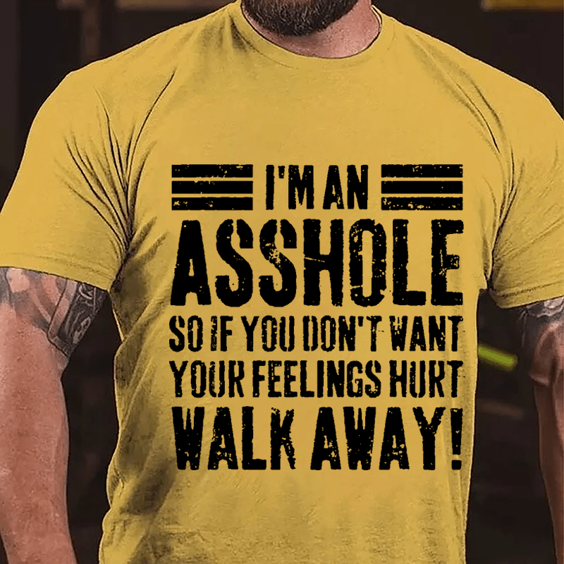 I'm An Asshole So If You Don't Want Your Feelings Hurt Walk Away Sarcastic Cotton T-shirt-Maturelion