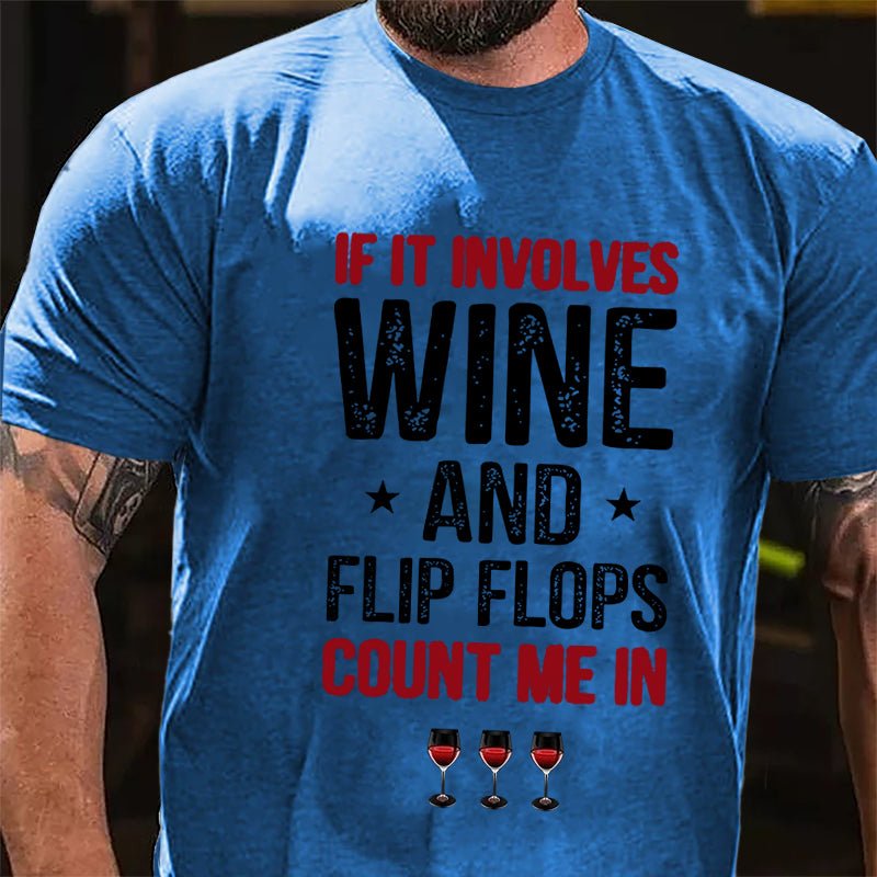 If It Involves Wine And Flip Flops Count Me In Cotton T-shirt-Maturelion