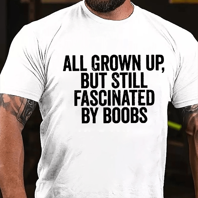 All Grown Up But Still Fascinated By Boobs Men's Cotton T-shirt-Maturelion