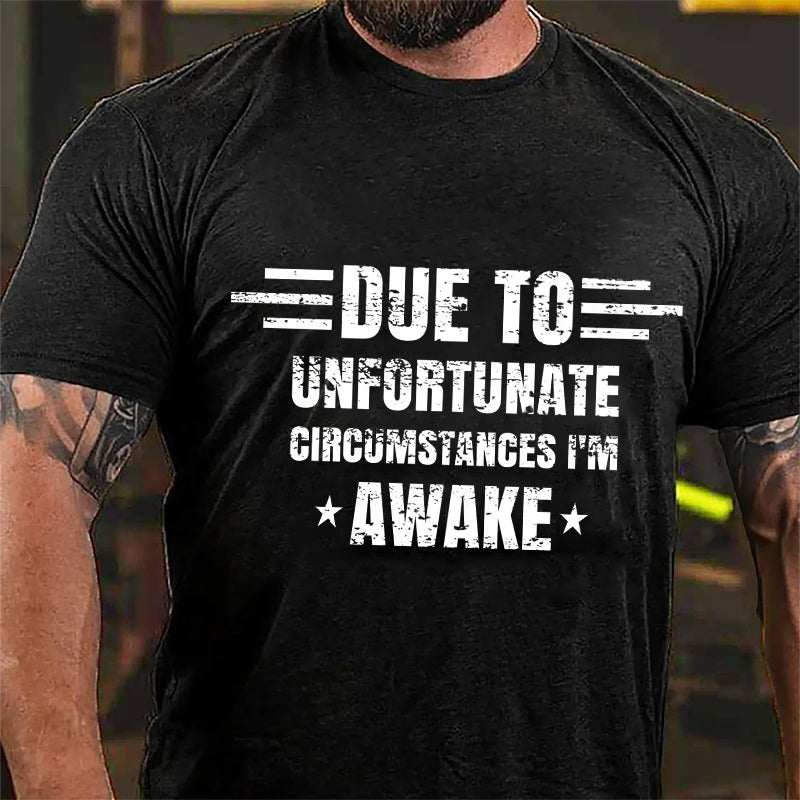 Due To Unfortunate Circumstance I'm Awake Cotton T-shirt-Maturelion