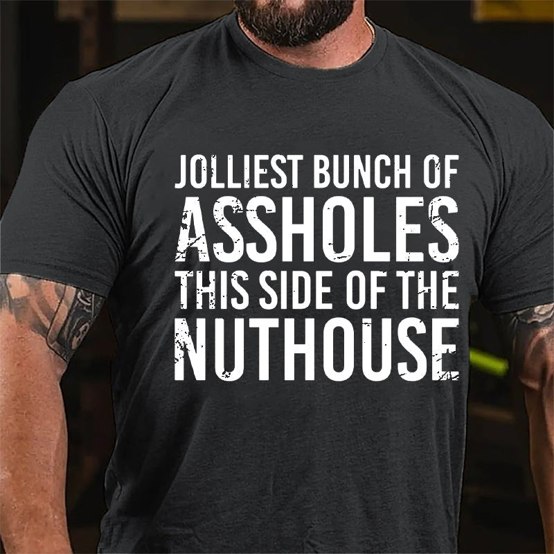 Jolliest Bunch Of Assholes This Side Of The Nuthouse Cotton T-shirt-Maturelion