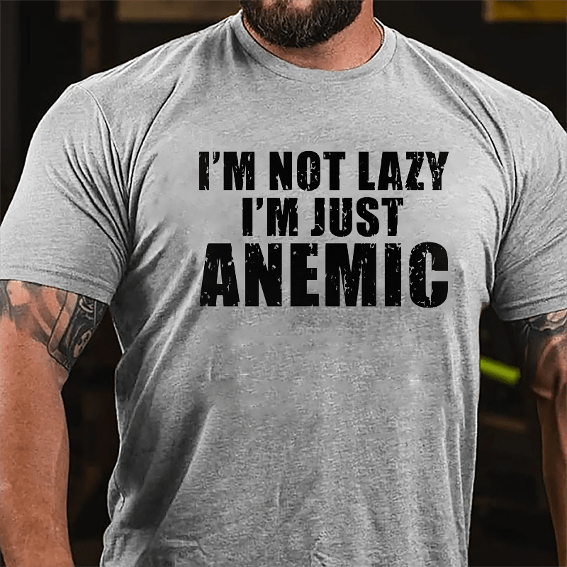 I'm  Not Lazy I'm Just Anemic Cotton T-shirt-Maturelion