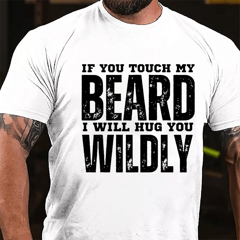 If You Touch My Beard I Will Hug You Wildly Cotton T-shirt-Maturelion