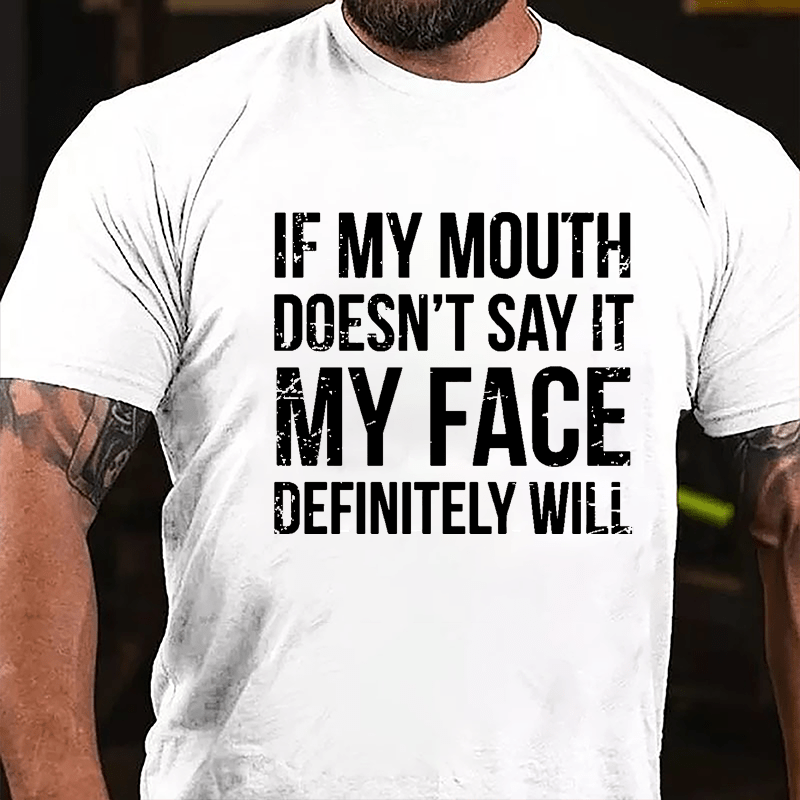 If My Mouth Doesn't Say It My Face Definitely Will Men's Cotton T-shirt-Maturelion