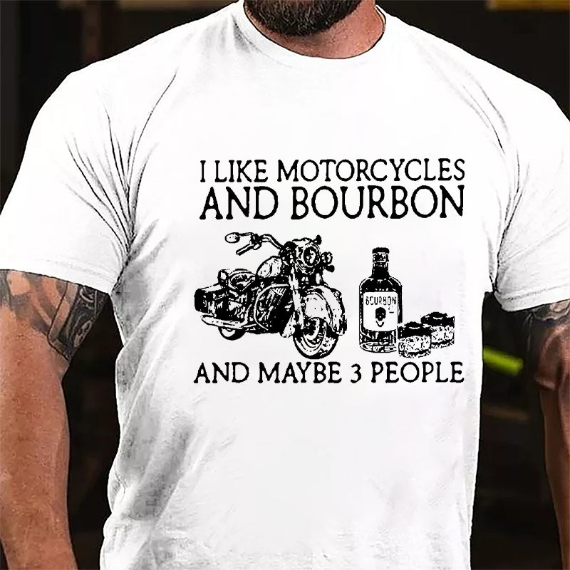 I Like Motorcycles And Bourbon And Maybe 3 People Cotton T-shirt-Maturelion
