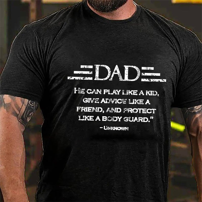 Dad He Can Play Like A Kid Give Advice Like A Friend And Protect Like A Body Guard Cotton T-shirt-Maturelion