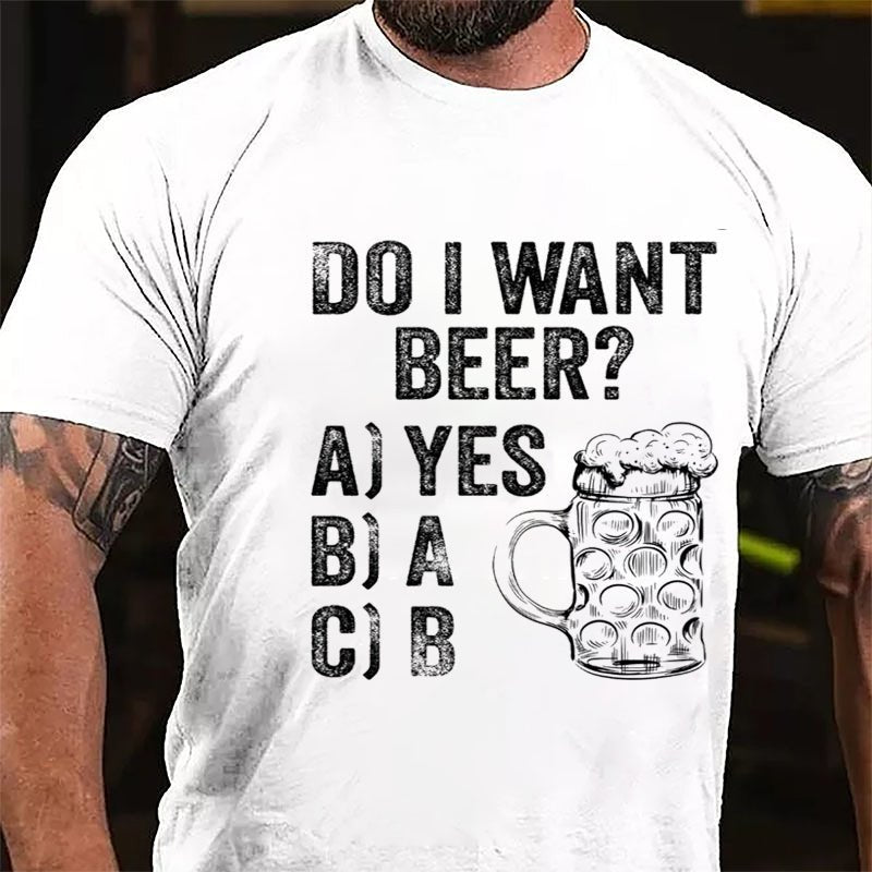 Do I Want Beer Funny Print Cotton T-shirt-Maturelion