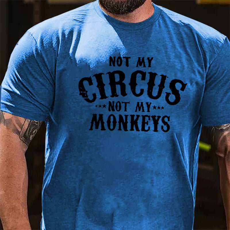 Not My Circus Not My Monkeys Men Funny Cotton T-shirt-Maturelion