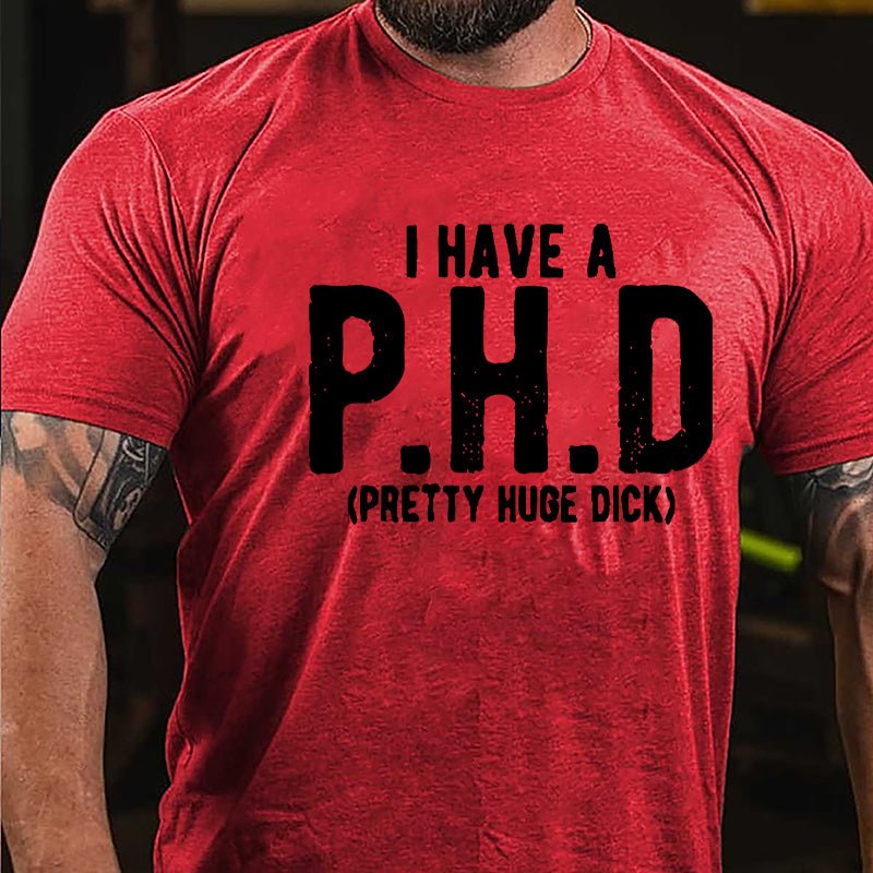 I Have A PHD Pretty Huge Dick Cotton T-shirt-Maturelion