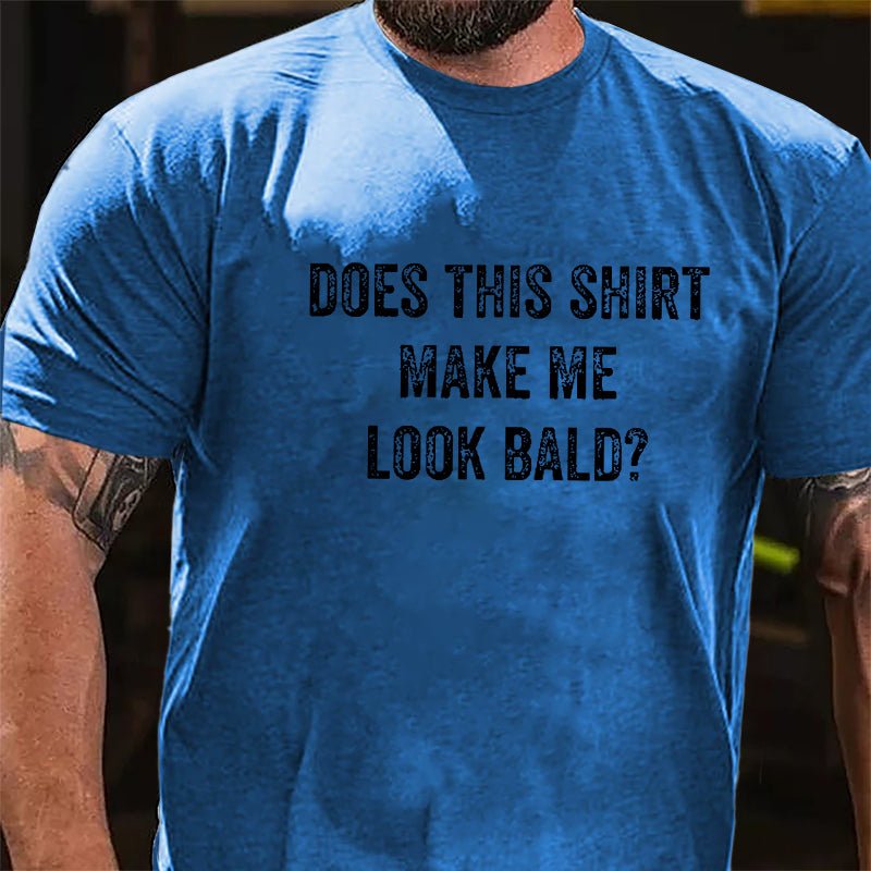 Does This Shirt Make Me Look Bald Cotton T-shirt (Free Customization)-Maturelion