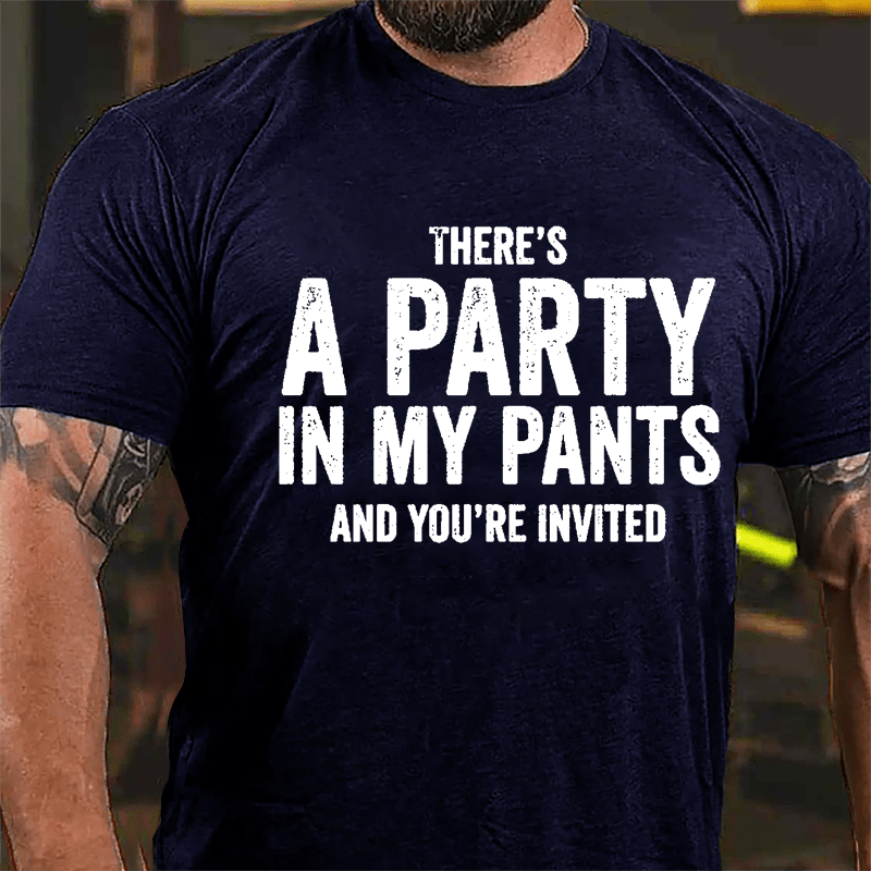 There's A Party In My Pants And You're Invited Cotton T-shirt-Maturelion