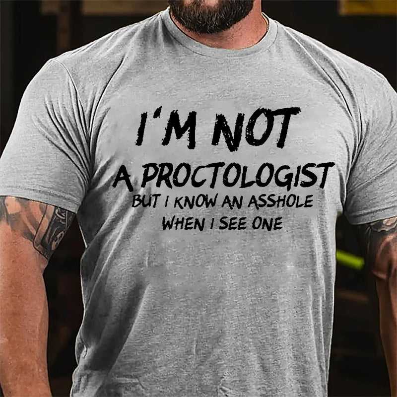 I'm Not A Proctologist But I Know An Asshole When I See One Cotton T-shirt-Maturelion