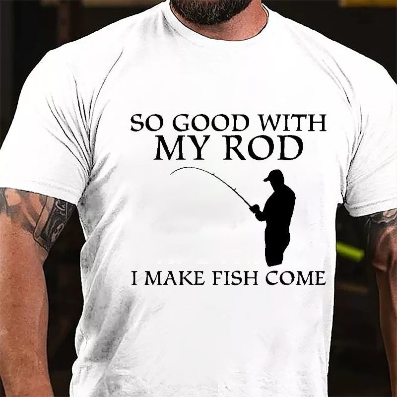 So Good With My Rod I Make Fish Come Funny Fishing Cotton T-shirt-Maturelion
