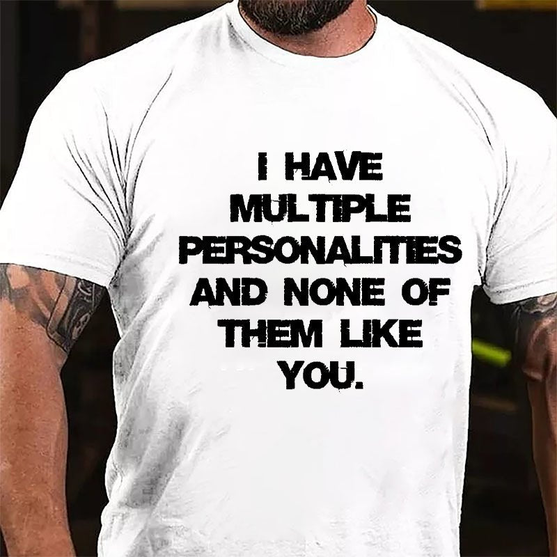 I Have Multiple Personalities And None Of Them Like You Cotton T-shirt-Maturelion
