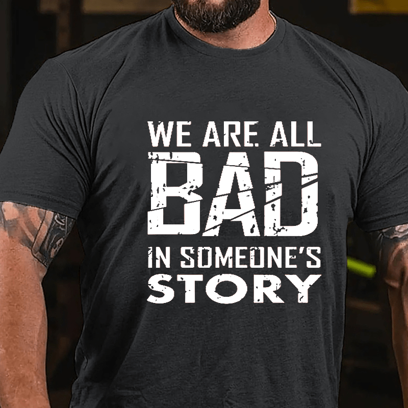 We Are All Bad In Someone's Story Cotton T-shirt-Maturelion
