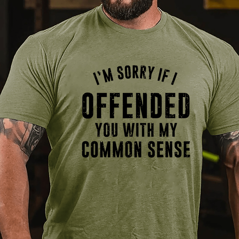 I'm Sorry If I Offended You With My Common Sense Cotton T-shirt-Maturelion