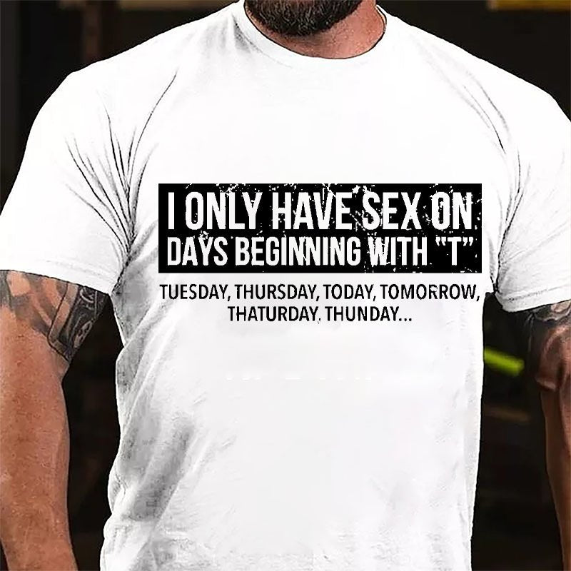 I Only Have Sex On Days Beginning With "T" Funny Cotton T-shirt-Maturelion