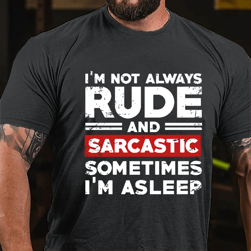 I'm Not Always Rude And Sarcastic Sometimes I'm Asleep Cotton T-shirt-Maturelion