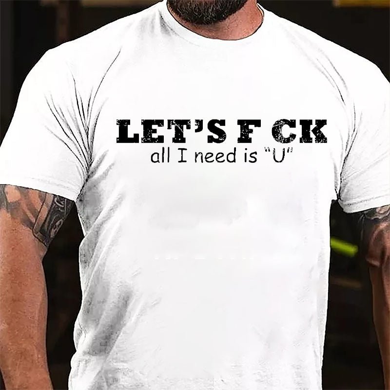 Let's F ck All I Need Is "U" Cotton T-shirt-Maturelion