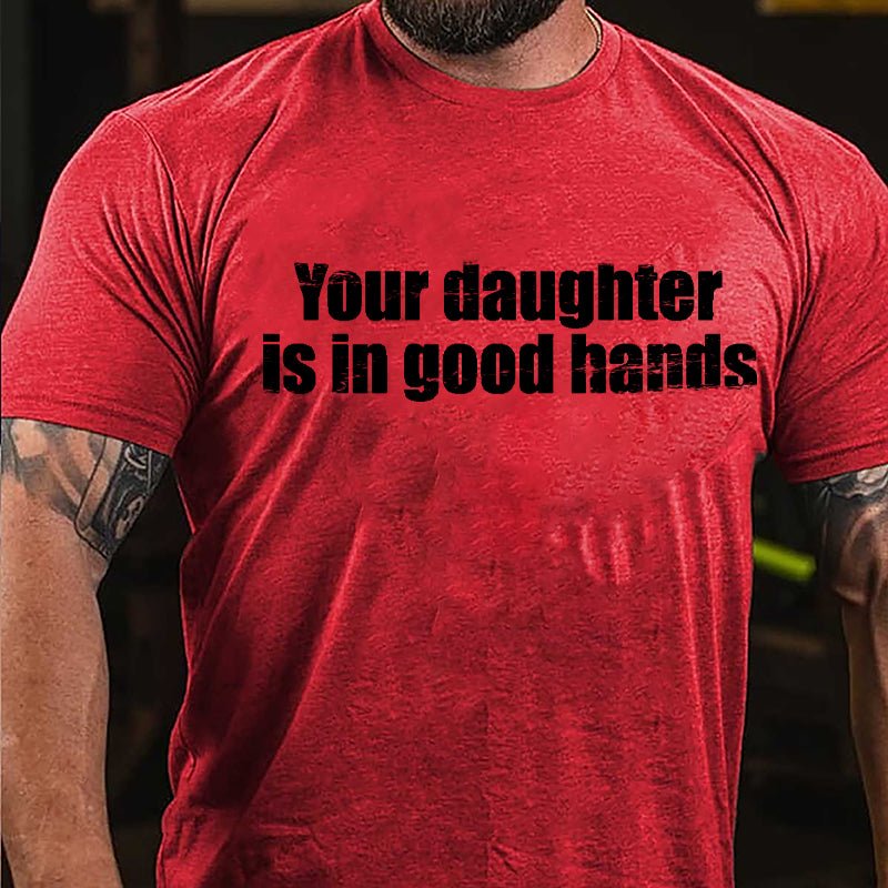 Your Daughter Is In Good Hands Cotton T-shirt-Maturelion
