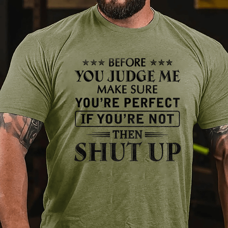 Men's Before You Judge Me Make Sure You're Perfect If You're Not Then Shut Up Cotton T-shirt-Maturelion